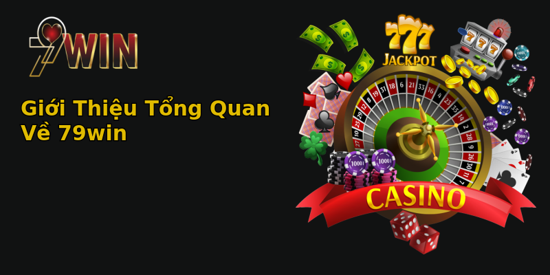 Giới Thiệu Tổng Quan Về 79win Giới Thiệu Tổng Quan Về 79win